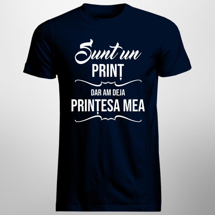 Sunt un prinț, dar am deja prințesa mea - T-shirt pentru bărbați