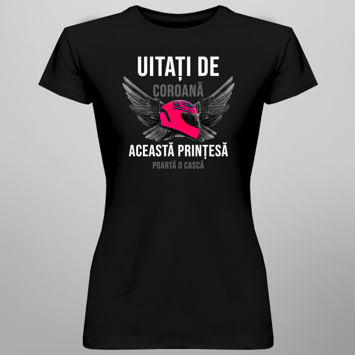 Uitați de coroană - această prințesă poartă o cască - T-shirt pentru femei