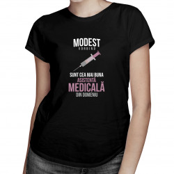 Modest vorbind, sunt cea mai bună asistentă medicală din domeniu - T-shirt pentru femei