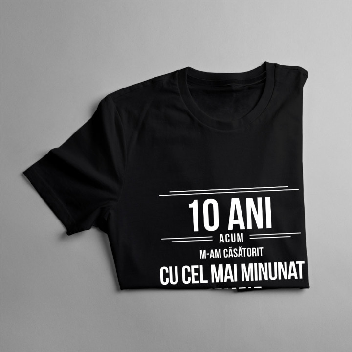 Acum 10 ani m-am căsătorit cu cel mai minunat bărbat din lume - t-shirt pentru bărbați