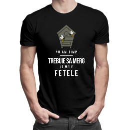 Nu am timp, trebuie sa merg la fetele mele - tricou bărbătesc cu imprimeu