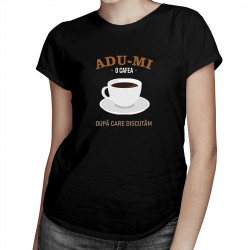 Adu-mi o cafea, după care discutăm - tricou pentru femei cu imprimeu