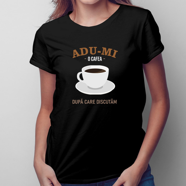 Adu-mi o cafea, după care discutăm - tricou pentru femei cu imprimeu