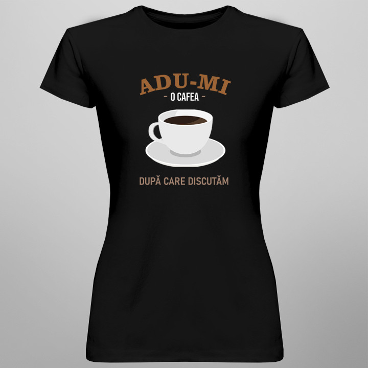 Adu-mi o cafea, după care discutăm - tricou pentru femei cu imprimeu