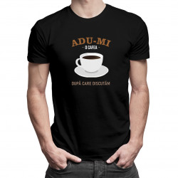 Adu-mi o cafea, după care discutăm - tricou pentru bărbați cu imprimeu