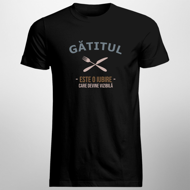 Gătitul este o iubire care devine vizibilă - tricou pentru bărbați cu imprimeu