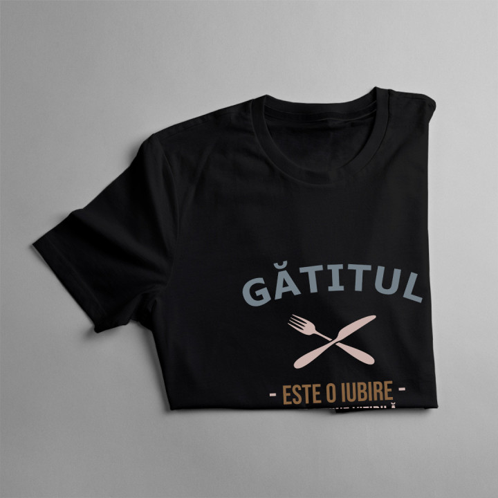 Gătitul este o iubire care devine vizibilă - tricou pentru bărbați cu imprimeu
