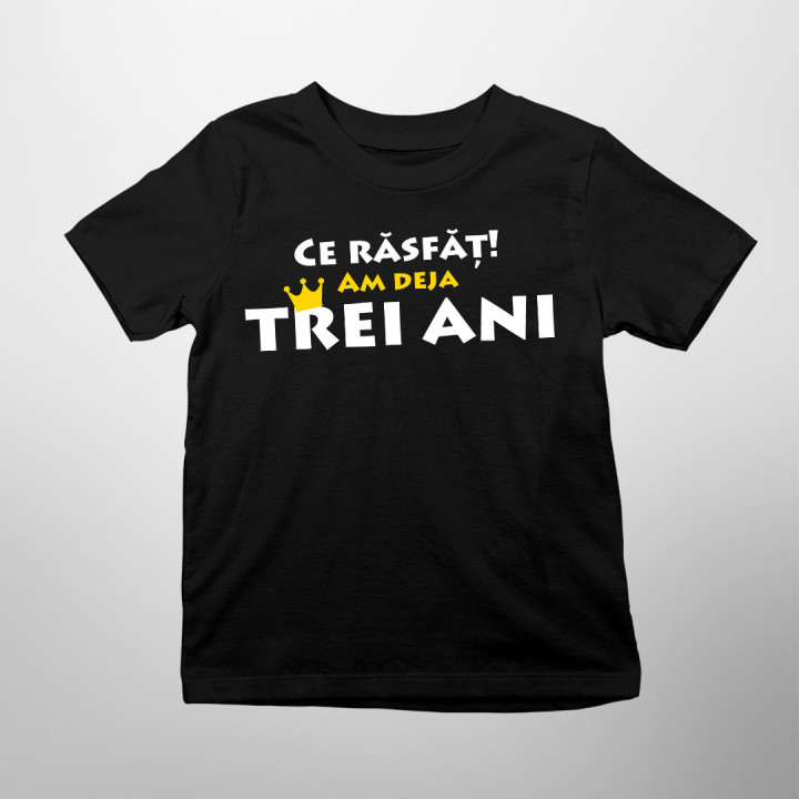 Ce răsfăț! Am deja trei ani - Tricou pentru copii