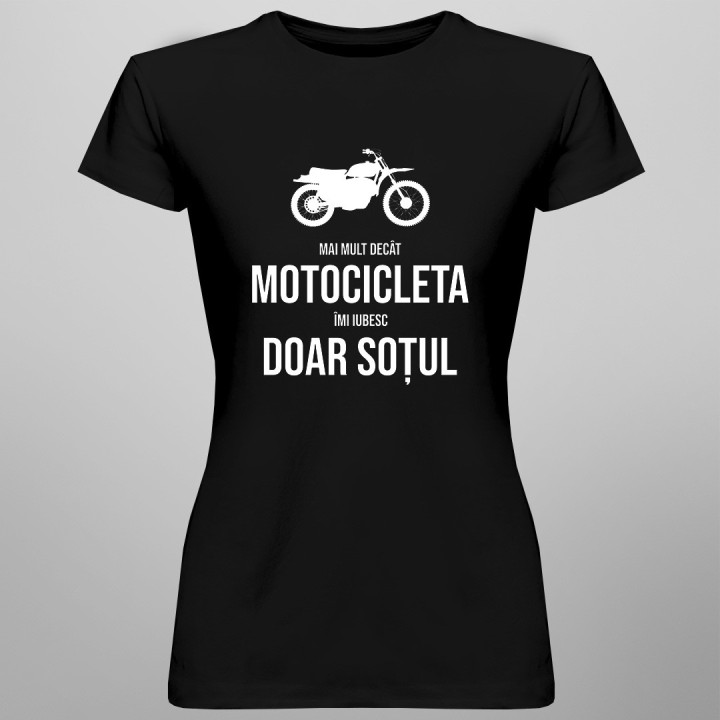 Mai mult decât motocicleta îmi iubesc doar soțul - tricou pentru femei cu imprimeu