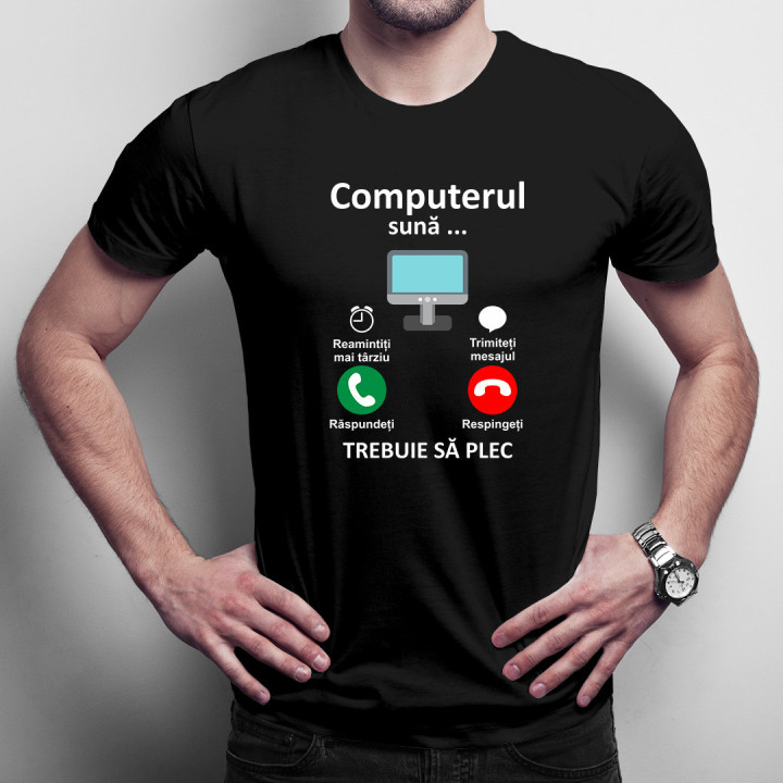 Computerul sună - trebuie să plec - tricou pentru bărbați cu imprimeu
