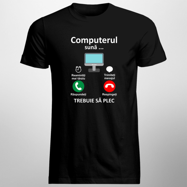 Computerul sună - trebuie să plec - tricou pentru bărbați cu imprimeu