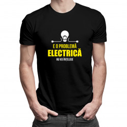 E o problemă electrică, nu vei înțelege- tricou pentru bărbați cu imprimeu