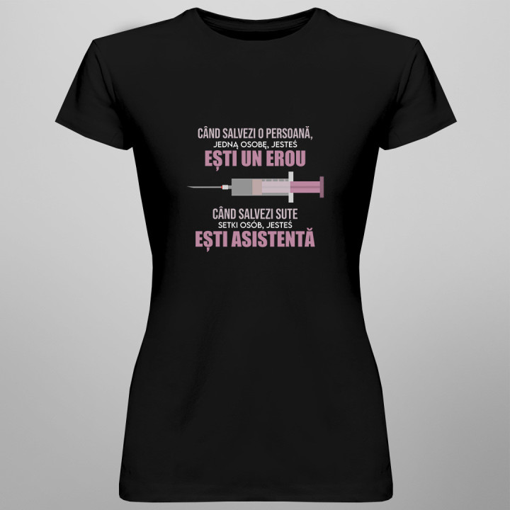 Când salvezi o persoană, ești un erou - tricou pentru femei cu imprimeu