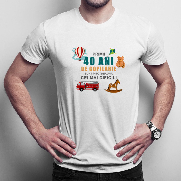 Primii 40 ani de copilărie sunt întotdeauna cei mai dificili - T-shirt pentru bărbați cu imprimeu