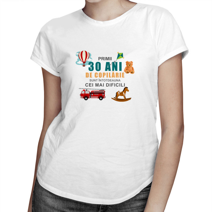 Primii 30 ani de copilărie sunt întotdeauna cei mai dificili - T-shirt pentru femei cu imprimeu