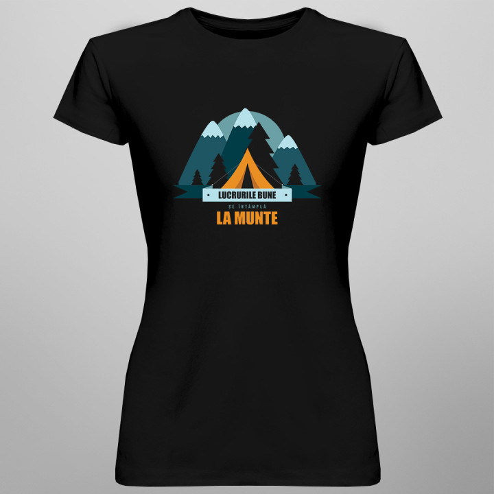 Lucrurile bune se întâmplă la munte - tricou pentru femei cu imprimeu