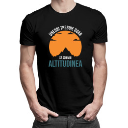 Uneori trebuie doar să schimbi altitudinea  -  tricou pentru bărbați cu imprimeu