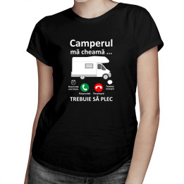 Camperul mă cheamă, trebuie să plec - tricou pentru femei cu imprimeu