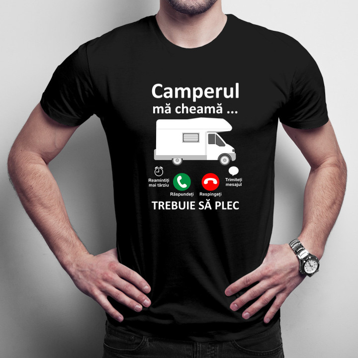 Camperul mă cheamă, trebuie să plec -  tricou pentru bărbați cu imprimeu