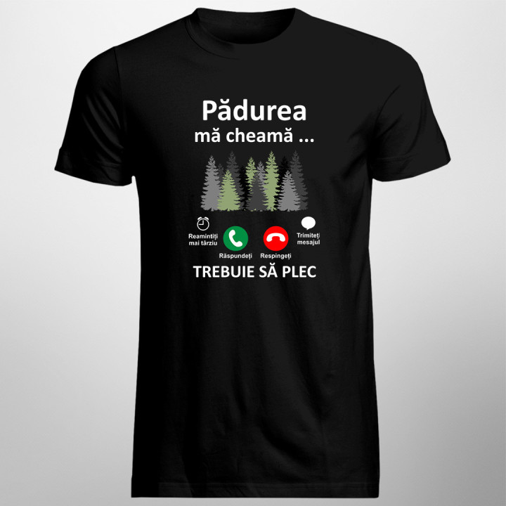 Pădurea mă cheamă, trebuie să plec -  tricou pentru bărbați cu imprimeu