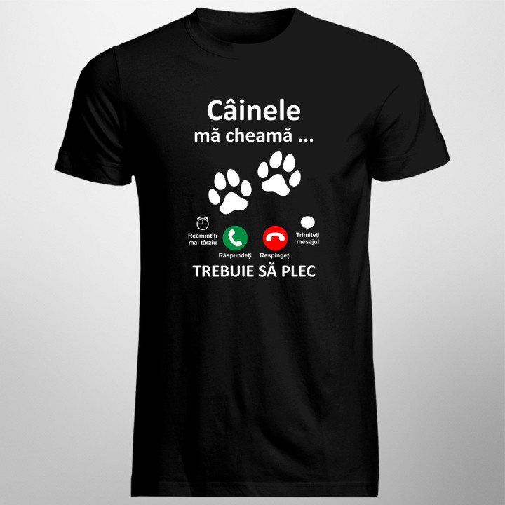 Câinele mă cheamă, trebuie să plec -  tricou pentru bărbați cu imprimeu