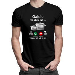 Oalele mă cheamă, trebuie să plec -  tricou pentru bărbați cu imprimeu