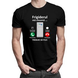 Frigiderul mă cheamă, trebuie să plec -  tricou pentru bărbați cu imprimeu