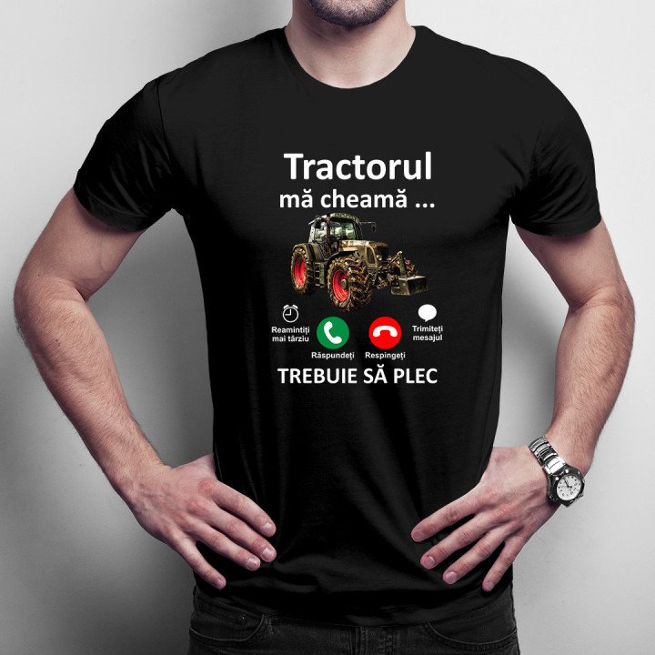 Tractorul mă cheamă, trebuie să plec -  tricou pentru bărbați cu imprimeu