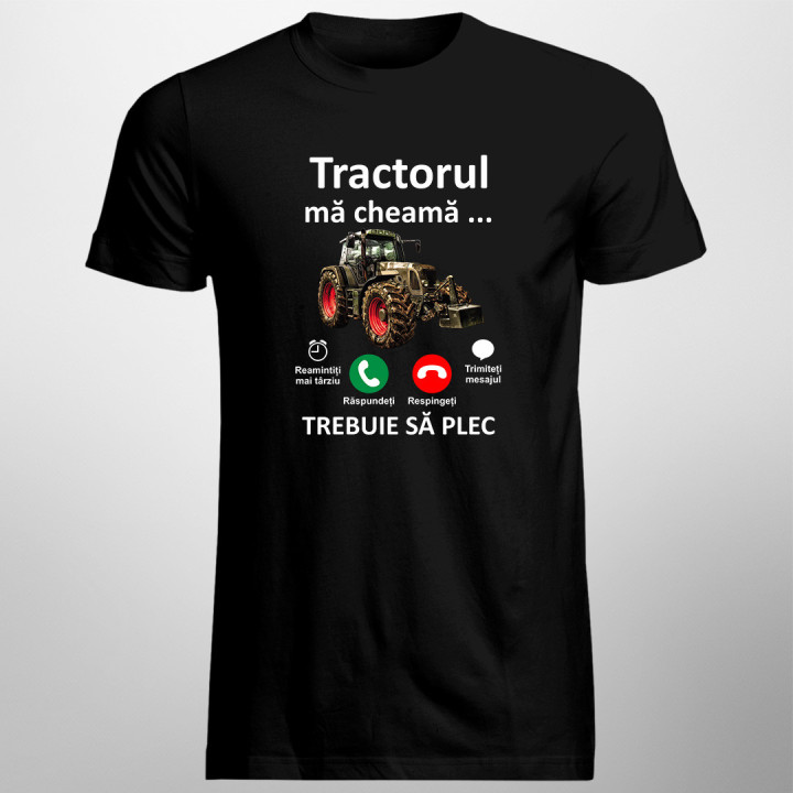 Tractorul mă cheamă, trebuie să plec -  tricou pentru bărbați cu imprimeu