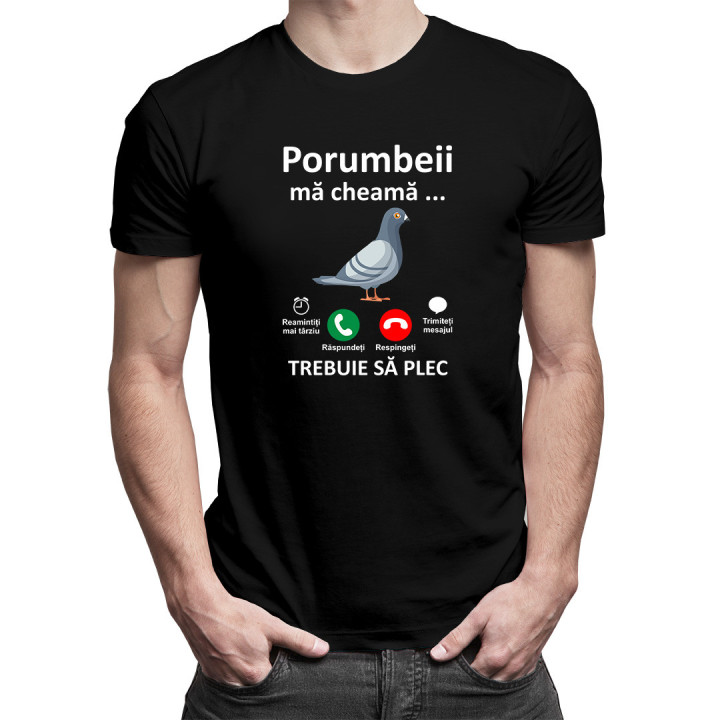 Porumbeii mă cheamă, trebuie să plec -  tricou pentru bărbați cu imprimeu