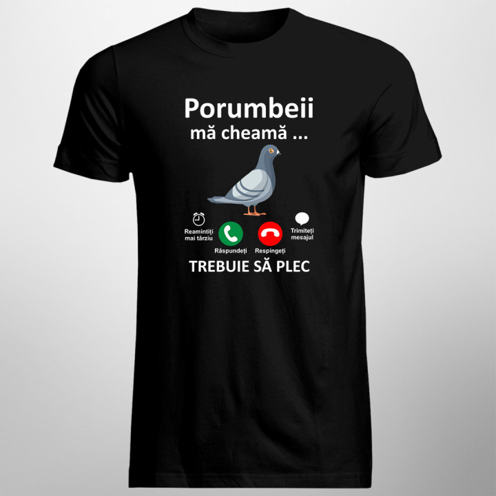 Porumbeii mă cheamă, trebuie să plec -  tricou pentru bărbați cu imprimeu