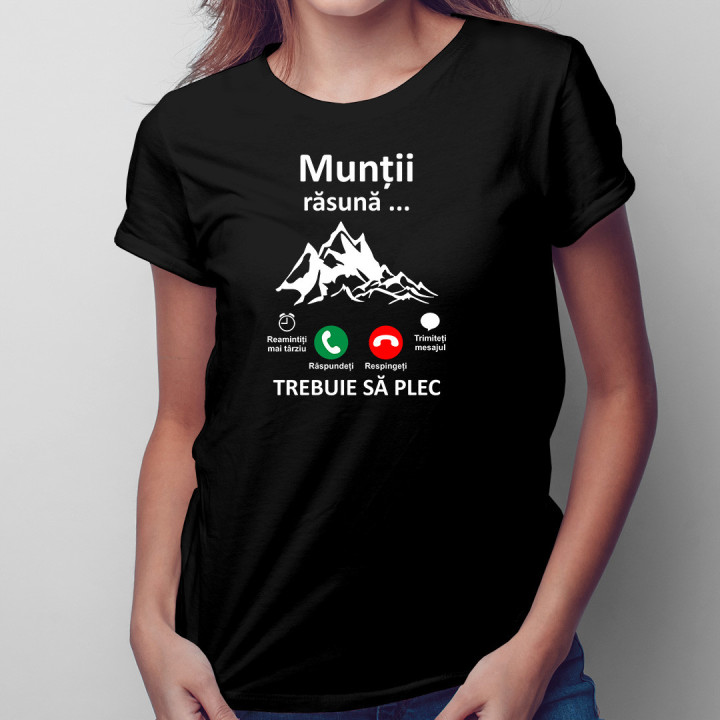 Munții răsună, trebuie să plec - tricou pentru femei cu imprimeu