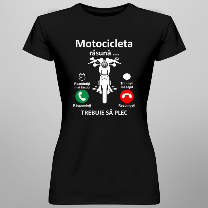 Motocicleta răsună, trebuie să plec - tricou pentru femei cu imprimeu