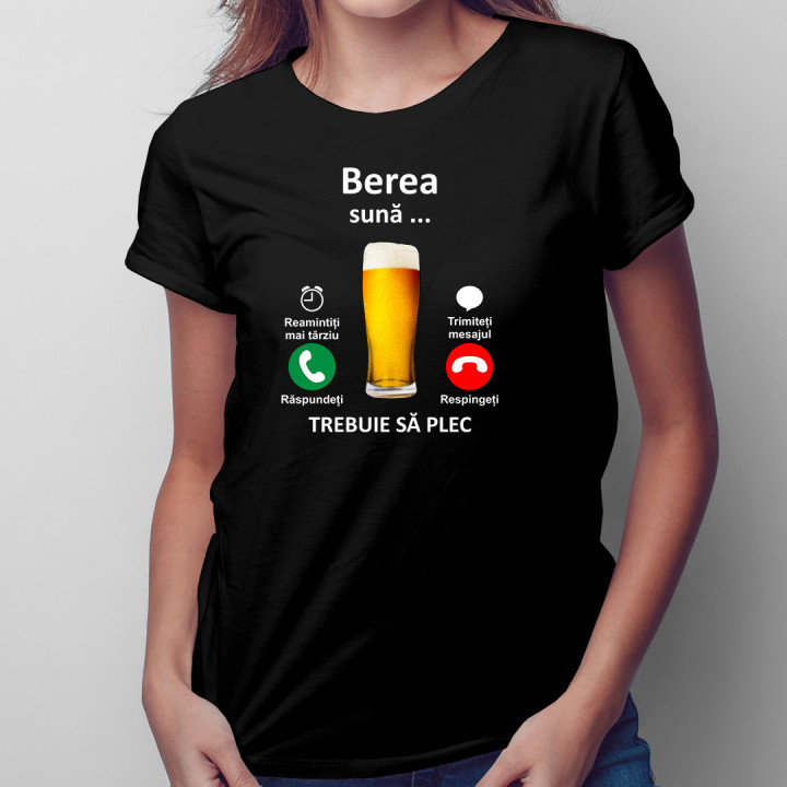 Berea sună, trebuie sa plec - tricou pentru femei cu imprimeu