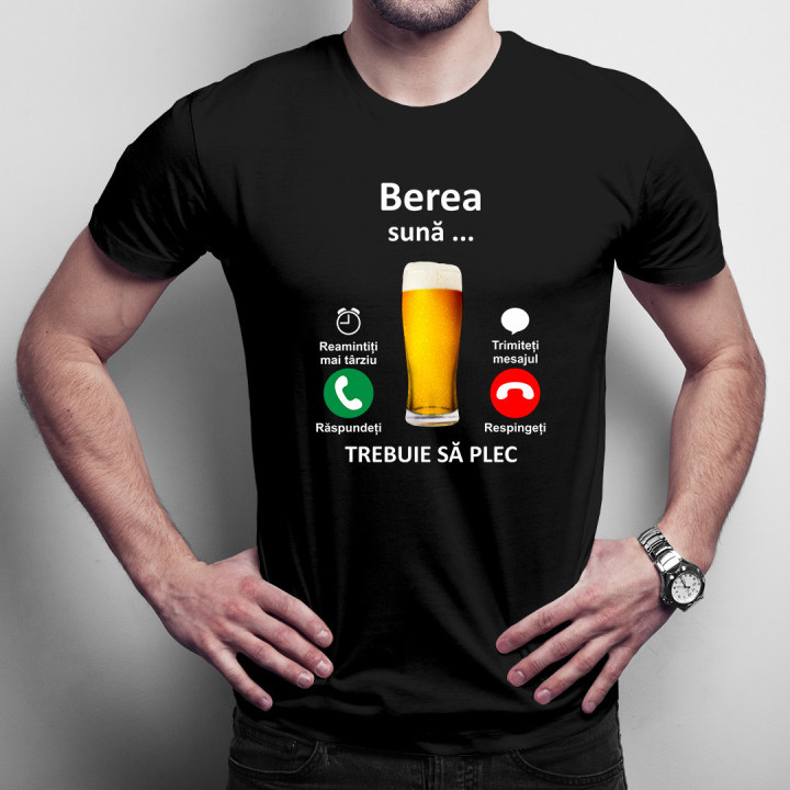 Berea sună, trebuie sa plec -  tricou pentru bărbați cu imprimeu