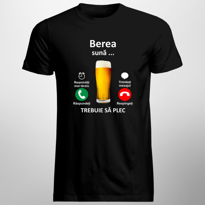 Berea sună, trebuie sa plec -  tricou pentru bărbați cu imprimeu