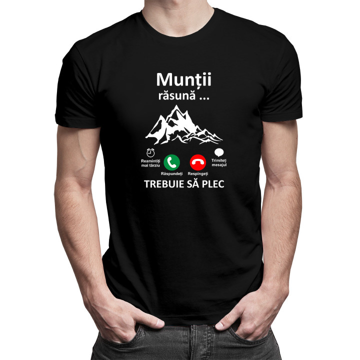 Munții răsună, trebuie să plec -  tricou pentru bărbați cu imprimeu
