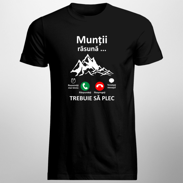 Munții răsună, trebuie să plec -  tricou pentru bărbați cu imprimeu
