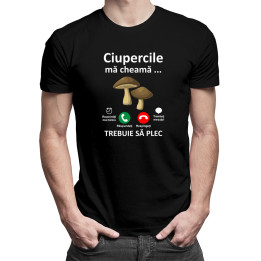 Ciupercile mă cheamă - trebuie să plec -  tricou pentru bărbați cu imprimeu