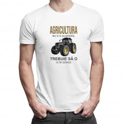Agricultura nu e o alegere, trebuie să o ai în sânge - T-shirt pentru bărbați cu imprimeu