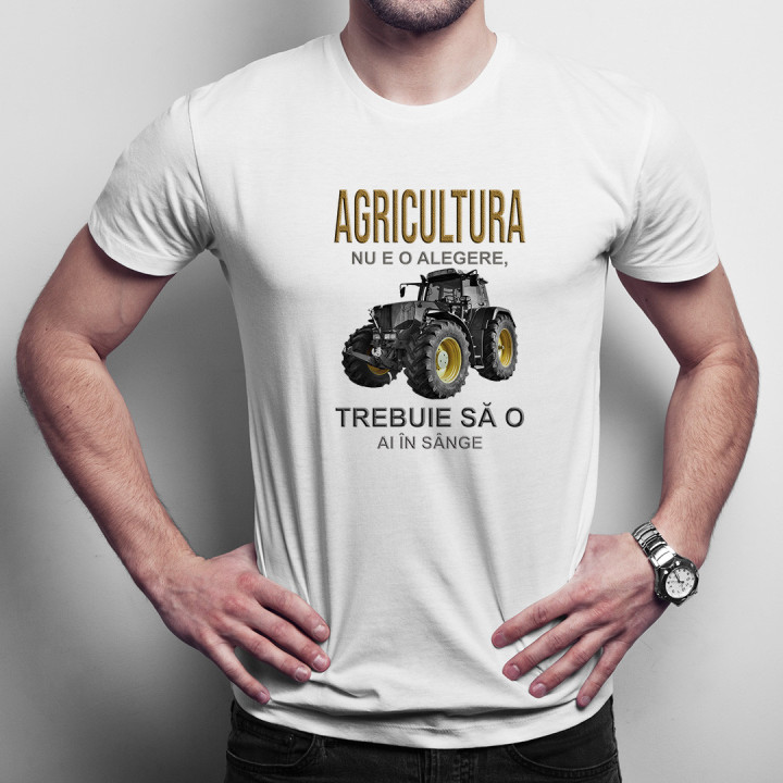 Agricultura nu e o alegere, trebuie să o ai în sânge - T-shirt pentru bărbați cu imprimeu