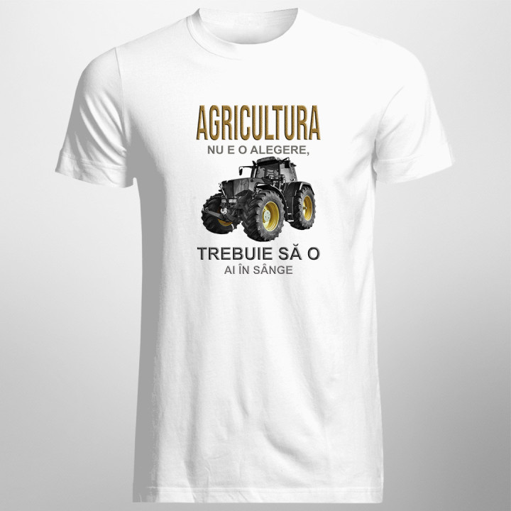 Agricultura nu e o alegere, trebuie să o ai în sânge - T-shirt pentru bărbați cu imprimeu