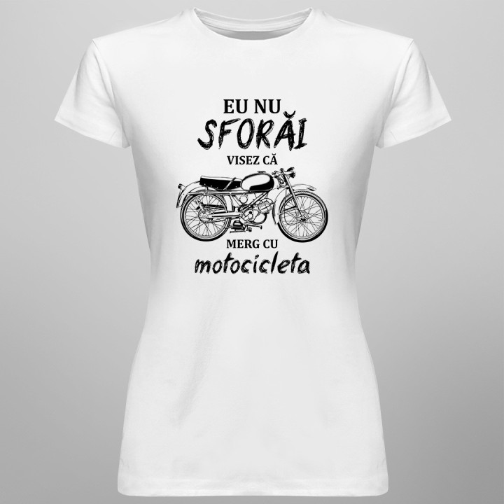 Eu nu sforăi - visez că merg cu motocicleta - T-shirt pentru femei cu imprimeu