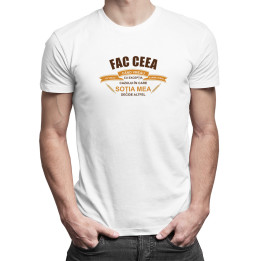 Fac ceea ce vreau, când vreau și unde vreau- T-shirt pentru bărbați cu imprimeu