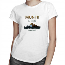 Munții mă cheamă, trebuie să plec - T-shirt pentru femei cu imprimeu