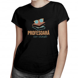 Profesoară cu clasă - tricou pentru femei cu imprimeu