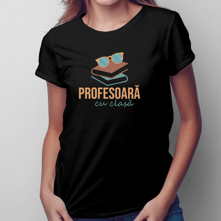 Profesoară cu clasă - tricou pentru femei cu imprimeu