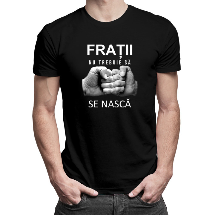 Frații nu trebuie să se nască  -  tricou pentru bărbați cu imprimeu