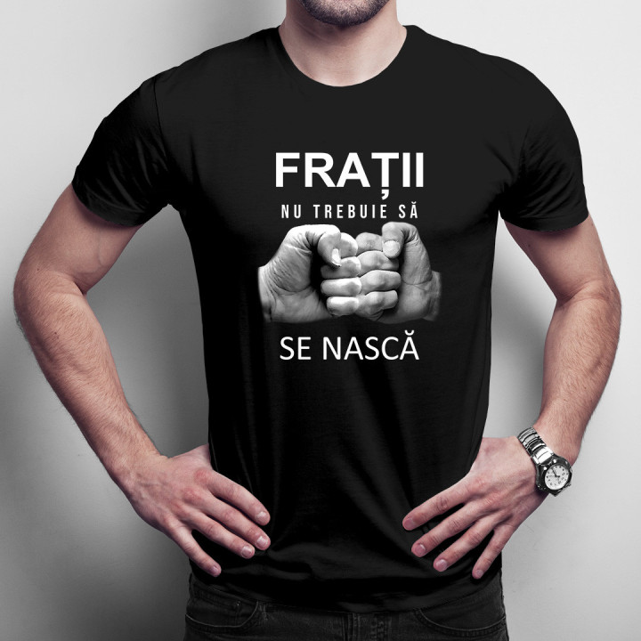 Frații nu trebuie să se nască  -  tricou pentru bărbați cu imprimeu