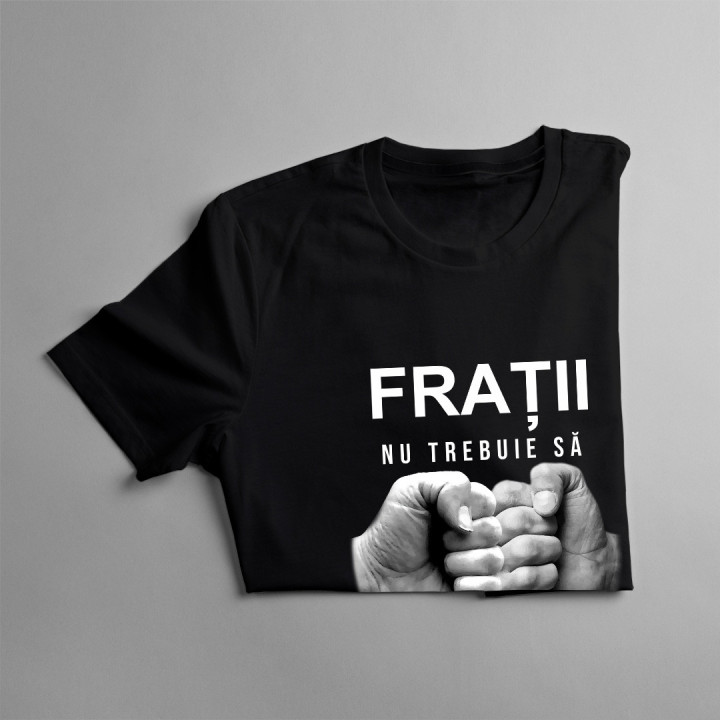 Frații nu trebuie să se nască  -  tricou pentru bărbați cu imprimeu